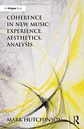 E-Book (pdf) Coherence in New Music: Experience, Aesthetics, Analysis von Mark Hutchinson
