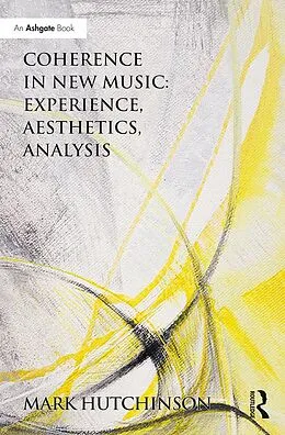 E-Book (pdf) Coherence in New Music: Experience, Aesthetics, Analysis von Mark Hutchinson