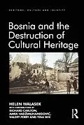 E-Book (pdf) Bosnia and the Destruction of Cultural Heritage von Helen Walasek, Contributions By Richard Carlton, Amra Hadzimuhamedovic