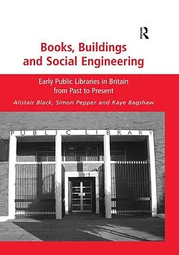 E-Book (epub) Books, Buildings and Social Engineering von Alistair Black, Simon Pepper, Kaye Bagshaw