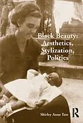 E-Book (epub) Black Beauty: Aesthetics, Stylization, Politics von Shirley Anne Tate