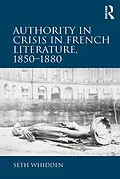 E-Book (epub) Authority in Crisis in French Literature, 1850 1880 von Seth Whidden