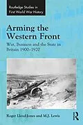 E-Book (epub) Arming the Western Front von Roger Lloyd-Jones, M. J. Lewis