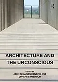 E-Book (pdf) Architecture and the Unconscious von John Shannon Hendrix, Lorens Eyan Holm
