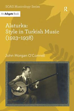 E-Book (epub) Alaturka: Style in Turkish Music (1923-1938) von John Morgan O'Connell