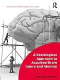 PDF A Sociological Approach to Acquired Brain Injury and Identity von Jonathan Harvey