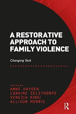 PDF A Restorative Approach to Family Violence von Anne Hayden, Loraine Gelsthorpe, Allison Morris
