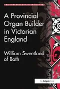 E-Book (pdf) A Provincial Organ Builder in Victorian England von Gordon D. W. Curtis