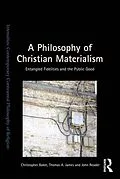 ePUB A Philosophy of Christian Materialism von Christopher Baker, Thomas A. James, John Reader