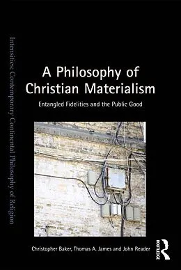 ePUB A Philosophy of Christian Materialism von Christopher Baker, Thomas A. James, John Reader