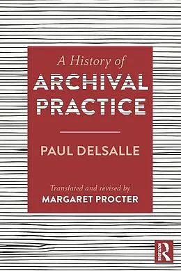 PDF A History of Archival Practice von Paul Delsalle, Margaret Procter