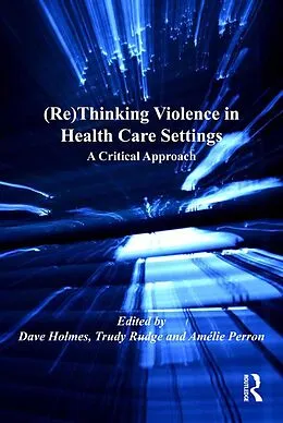 E-Book (pdf) (Re)Thinking Violence in Health Care Settings von Trudy Rudge