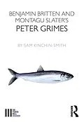 E-Book (pdf) Benjamin Britten and Montagu Slater's Peter Grimes von Sam Kinchin-Smith