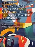 E-Book (epub) Using Educational Criticism and Connoisseurship for Qualitative Research von P Bruce Uhrmacher, Christy McConnell Moroye, David J. Flinders