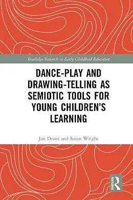 ePUB Dance-Play and Drawing-Telling as Semiotic Tools for Young Children's Learning von Jan Deans, Susan Wright