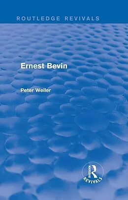 E-Book (epub) Ernest Bevin (Routledge Revivals) von Peter Weiler