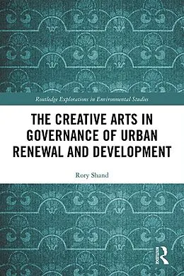E-Book (epub) The Creative Arts in Governance of Urban Renewal and Development von Rory Shand