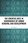 E-Book (pdf) The Creative Arts in Governance of Urban Renewal and Development von Rory Shand