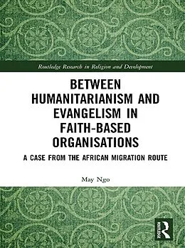 E-Book (pdf) Between Humanitarianism and Evangelism in Faith-based Organisations von May Ngo