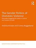 E-Book (epub) The Gender Politics of Domestic Violence von Andrea Krizsán, Conny Roggeband
