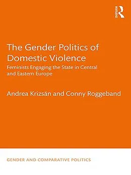 E-Book (epub) The Gender Politics of Domestic Violence von Andrea Krizsán, Conny Roggeband