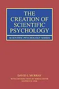 E-Book (pdf) The Creation of Scientific Psychology von David J. Murray, Stephen W. Link