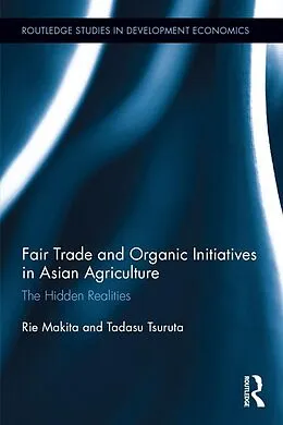 E-Book (epub) Fair Trade and Organic Initiatives in Asian Agriculture von Rie Makita, Tadasu Tsuruta