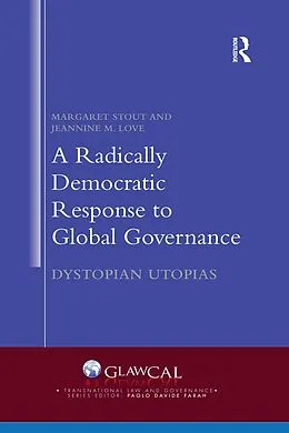 E-Book (epub) A Radically Democratic Response to Global Governance von Margaret Stout, Jeannine M. Love