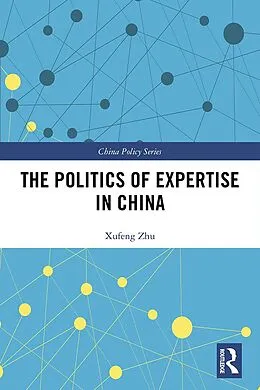E-Book (pdf) The Politics of Expertise in China von Xufeng Zhu
