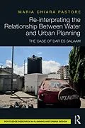 E-Book (pdf) Re-interpreting the Relationship Between Water and Urban Planning von Maria Chiara Pastore