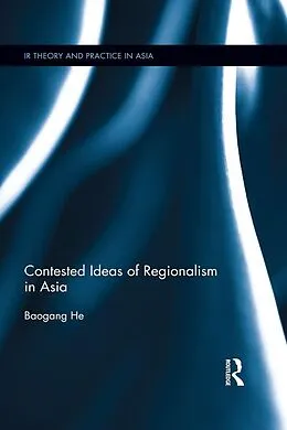 E-Book (epub) Contested Ideas of Regionalism in Asia von Baogang He