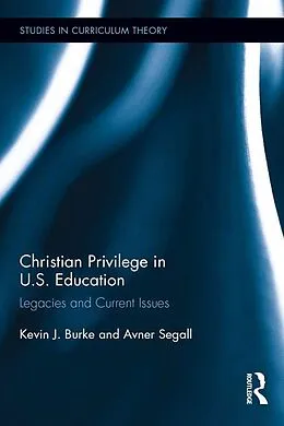 E-Book (epub) Christian Privilege in U.S. Education von Kevin J. Burke, Avner Segall