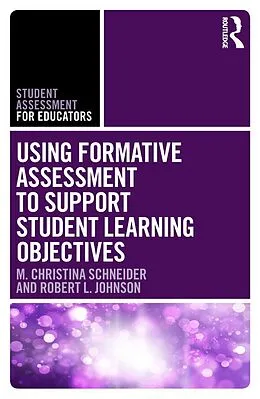 E-Book (pdf) Using Formative Assessment to Support Student Learning Objectives von M. Christina Schneider, Robert L. Johnson