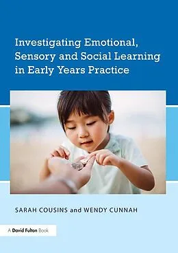 E-Book (epub) Investigating Emotional, Sensory and Social Learning in Early Years Practice von Sarah Cousins, Wendy Cunnah