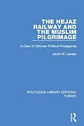 E-Book (epub) The Hejaz Railway and the Muslim Pilgrimage von Jacob M. Landau