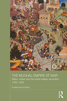 E-Book (epub) The Mughal Empire at War von Andrew De La Garza