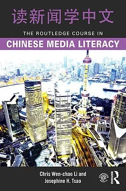 E-Book (epub) The Routledge Course in Chinese Media Literacy von Chris Wen-Chao Li, Josephine H. Tsao