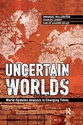 PDF Uncertain Worlds von Immanuel Wallerstein, Carlos Aguirre Rojas, Charles C. Lemert