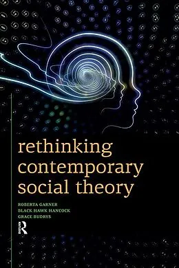 E-Book (epub) Rethinking Contemporary Social Theory von Roberta Garner, Black Hawk Hancock, Grace Budrys