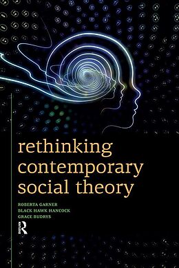 eBook (pdf) Rethinking Contemporary Social Theory de Roberta Garner, Black Hawk Hancock, Grace Budrys