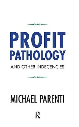 E-Book (epub) Profit Pathology and Other Indecencies von Michael Parenti