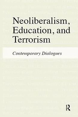 E-Book (epub) Neoliberalism, Education, and Terrorism von Jeffrey R. Di Leo, Henry A. Giroux, Sophia A Mcclennen