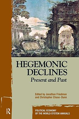 E-Book (epub) Hegemonic Decline von Jonathan Friedman, Christopher Chase-Dunn