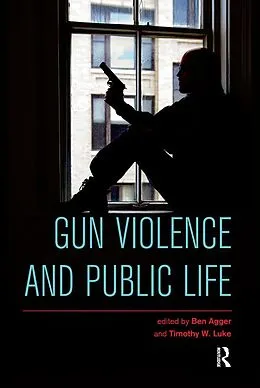 E-Book (epub) Gun Violence and Public Life von Ben Agger, Timothy W. Luke