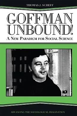 E-Book (pdf) Goffman Unbound! von Thomas J. Scheff, Bernard S Phillips, Harold Kincaid