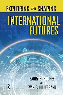E-Book (pdf) Exploring and Shaping International Futures von Barry B. Hughes, Evan E. Hillebrand