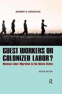 E-Book (pdf) Guest Workers or Colonized Labor? von Gilbert G. Gonzalez