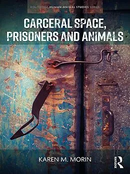 E-Book (epub) Carceral Space, Prisoners and Animals von Karen M. Morin