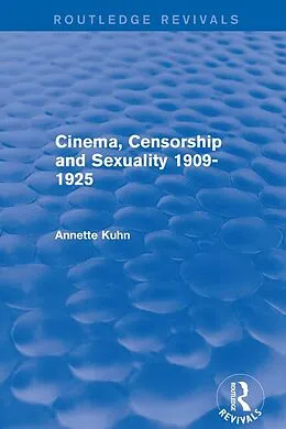 E-Book (epub) Cinema, Censorship and Sexuality 1909-1925 (Routledge Revivals) von Annette Kuhn