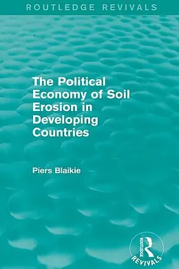 E-Book (pdf) The Political Economy of Soil Erosion in Developing Countries von Piers Blaikie